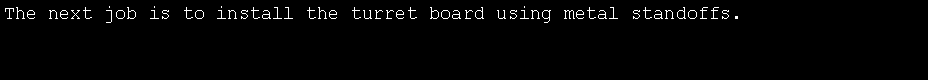 Text Box: The next job is to install the turret board using metal standoffs.